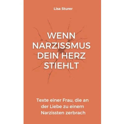 Abbildung von Wenn Narzissmus dein Herz stiehlt: Texte einer Frau, die an der Liebe zu einem Narzissten zerbrach