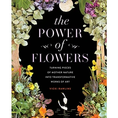 Abbildung von The Power of Flowers: Turning Pieces Mother Nature into Transformative Works Art