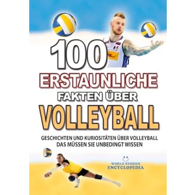 Abbildung von 100 ERSTAUNLICHE FAKTEN Über VOLLEYBALL: GESCHICHTEN UND Kuriositäten Volleyball Das Müssen Sie Unbedingt Wissen (ERSTAUNLICHE KURIOSITÄTEN)