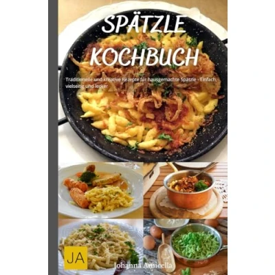 Abbildung von Spätzle Kochbuch: Traditionelle und kreative Rezepte für hausgemachte Einfach, vielseitig lecker
