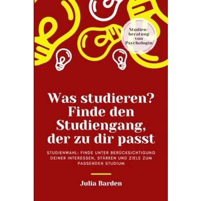 Abbildung von Was studieren? Finde den Studiengang, der zu dir passt. Studienwahl: unter Berücksichtigung deiner Interessen, Stärken und Ziele zum passenden Studium; Studienberatung von Psychologin