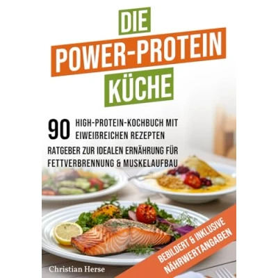 Abbildung von Die Power Protein Küche: Das High Kochbuch mit 90 eiweißreichen Rezepten samt Nährwertangaben Ideale Ernährung für Fettverbrennung und Muskelaufbau.: Abnehmen dank Diät.