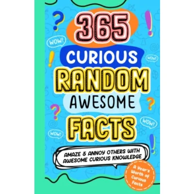 Abbildung von 365 Curious Random Awesome FACTS: Amaze and Annoy others with Knowledge Fun Facts Trivia for Kids 8 10, 10 12, teens, adults, family (365 Useless Facts, Band 2)