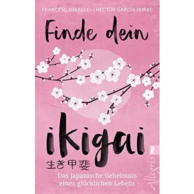 Abbildung von Finde dein Ikigai: Das japanische Geheimnis eines glücklichen Lebens Praxisbuch zur Ikigai Lebensweisheit aus Japan mit 35 Übungen
