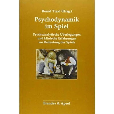 Abbildung von Psychodynamik im Spiel: Psychoanalytische Überlegungen und klinische Erfahrungen zur Bedeutung des Spiels