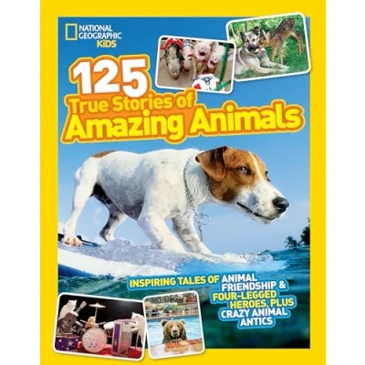 Abbildung von National Geographic Kids 125 True Stories of Amazing Animals: Inspiring Tales Animal Friendship &amp; Four Legged Heroes, Plus Crazy Antics