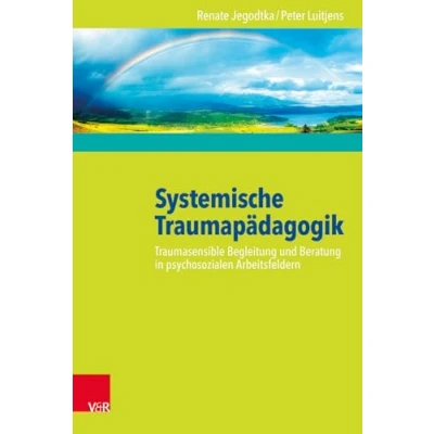 Abbildung von Systemische Traumapädagogik: Traumasensible Begleitung und Beratung in psychosozialen Arbeitsfeldern