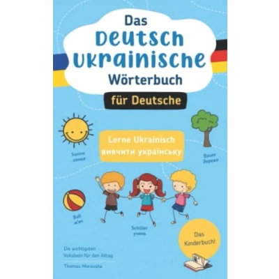Abbildung von Das Deutsch Ukrainische Wörterbuch für Deutsche: Lerne Ukrainisch I вивчити українську Die wichtigsten Vokabeln den Alltag Kinderbuch!