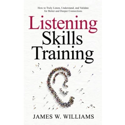 Abbildung von Listening Skills Training: How to Truly Listen, Understand, and Validate for Better Deeper Connections (Communication Training, Band 5)