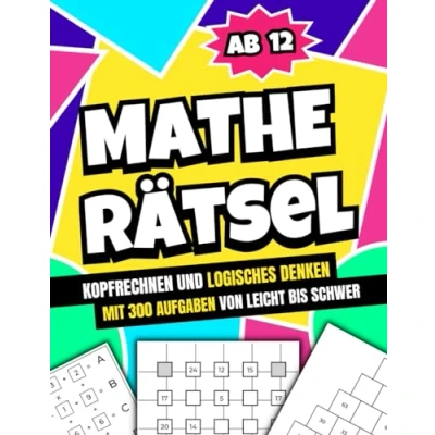 Abbildung von Mathe Rätsel ab 12: Kopfrechnen und logisches Denken mit 300 Aufgaben von leicht bis schwer