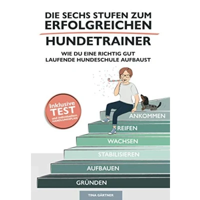 Abbildung von Die sechs Stufen zum erfolgreichen Hundetrainer: Wie Du eine richtig gut laufende Hundeschule aufbaust