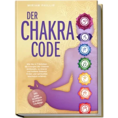 Abbildung von der Chakra Code: Wie Sie in 7 Schritten die Energien Chakren entfesseln, zu innerer und äußerer Balance finden spirituelles Wachstum erfahren inkl. gratis Workbook &amp; Challenge