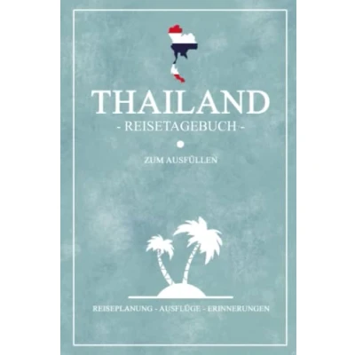 Abbildung von Thailand Reisetagebuch zum Ausfüllen: Kleines Notizbuch und Reisebuch Geschenk / Flagge Inseln Reise Tagebuch Wandern, Backpacking Tauchen Urlaub Souvenir