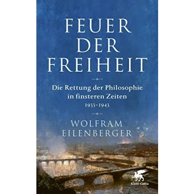 Abbildung von Feuer der Freiheit: Die Rettung Philosophie in finsteren Zeiten (1933 1943)
