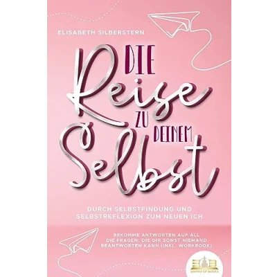 Abbildung von die Reise zu deinem Selbst Durch Selbstfindung und Selbstreflexion zum neuen Ich: Bekomme Antworten auf all Fragen, dir sonst niemand beantworten kann (inkl. Workbook)