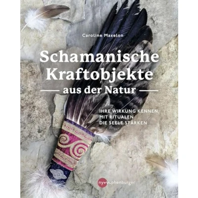 Abbildung von Schamanische Kraftobjekte aus der Natur: Ihre Wirkung kennen, mit Ritualen die Seele stärken