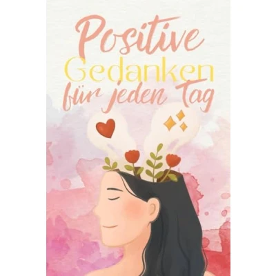 Abbildung von Positive Gedanken für jeden Tag: Motivierende Worte und inspirierende Sprüche erfolgreichen Tag