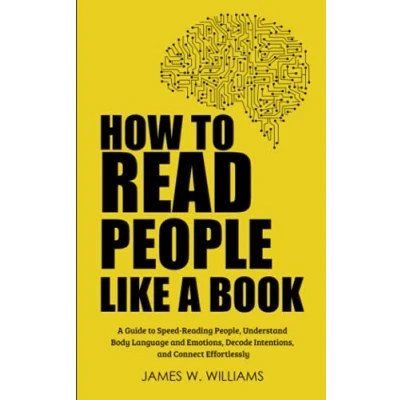 Abbildung von How to Read People Like A Book: Guide Speed Reading People, Understand Body Language and Emotions, Decode Intentions, Connect Effortlessly (Communication Skills Training, Band 3)