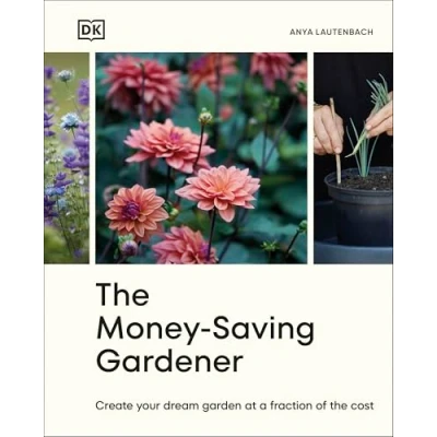 Abbildung von THE Money Saving Gardener: Create Your Dream Garden at a Fraction of Cost: SUNDAY TIMES BESTSELLER