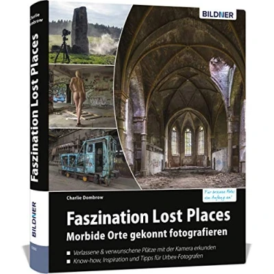 Abbildung von Faszination Lost Places: Verlassene Orte gekonnt fotografieren (Urbex Fotografie)