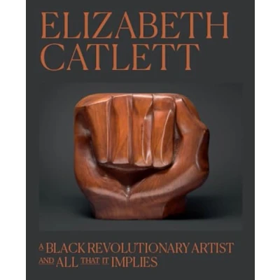Abbildung von Elizabeth Catlett: A Black Revolutionary Artist and All That It Implies