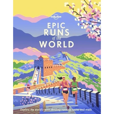 Abbildung von Lonely Planet Epic Runs of the World: explore world&#039;s most thrilling running routes and trails