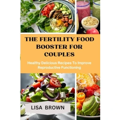 Abbildung von THE FERTILITY FOOD BOOSTER FOR COUPLES: Healthy Delicious Recipes To Improve Reproductive Functioning