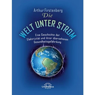 Abbildung von Die Welt unter Strom: Eine Geschichte der Elektrizität und ihrer übersehenen Gesundheitsgefährdung