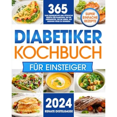 Abbildung von Diabetiker Kochbuch für Einsteiger: 365 Tage superleichte und köstliche Rezepte Diabetiker, um die Lebensmittel, Sie lieben, auf gesunde Weise zu genießen