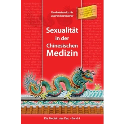 Abbildung von Sexualität in der Chinesischen Medizin: Fruchtbarkeit, Zeugungsfähigkeit, Schwangerschaft, Libido u.v.m. (Die Medizin des Dao, Band 4)