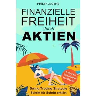 Abbildung von Finanzielle Freiheit durch Aktien: Swing Trading Strategie Schritt für erklärt 4 Stunden Zeitaufwand pro Woche