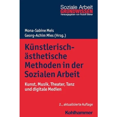 Abbildung von Künstlerisch ästhetische Methoden in der Sozialen Arbeit: Kunst, Musik, Theater, Tanz und digitale Medien (Grundwissen Soziale Arbeit, 8, Band 8)
