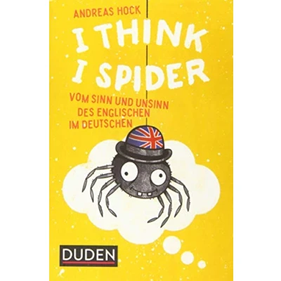 Abbildung von I Think Spider: Vom Sinn und Unsinn des Englischen im Deutschen