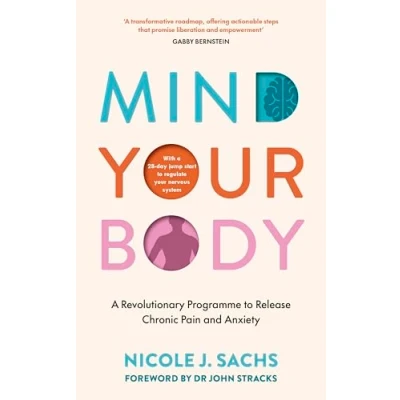 Abbildung von Mind Your Body: A Revolutionary Programme to Release Chronic Pain and Anxiety