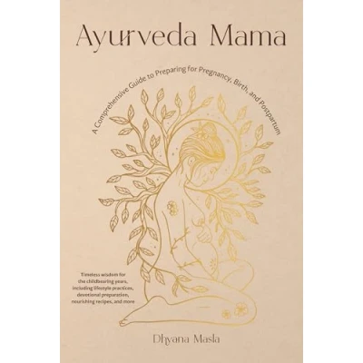 Abbildung von Ayurveda Mama: A Comprehensive Guide to Preparing for Pregnancy, Birth, and Postpartum