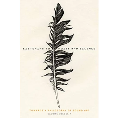 Abbildung von Listening to Noise and Silence: Towards a Philosophy of Sound Art: Toward Art