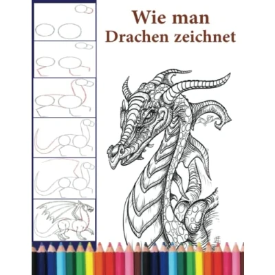 Abbildung von Wie man Drachen zeichnet: Lerne tolle Figuren zu Zeichnen Das fantastische buch zum lernen für Kinder, Jugendliche und Erwachsene.