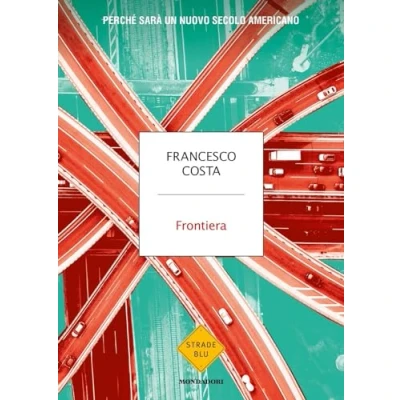Abbildung von Frontiera. Perché sarà un nuovo secolo americano (Strade blu. Non Fiction)