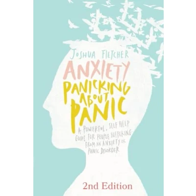 Abbildung von Anxiety: Panicking about Panic: A powerful, self help guide for those suffering from an Anxiety or Panic Disorder (Panic Attacks, Attack Book)
