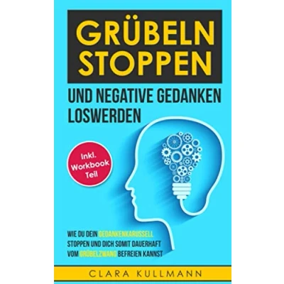 Abbildung von Grübeln stoppen &amp; negative Gedanken loswerden: Wie du dein Gedankenkarussell stoppen, Sorgen loswerden und dich somit dauerhaft vom Grübelzwang befreien kannst.