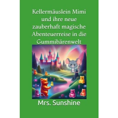 Abbildung von Kellermäuslein Mimi und ihre neue zauberhaft magische Abenteuerreise in die Gummibärenwelt (Das magischen Abenteuer fremden Welten)