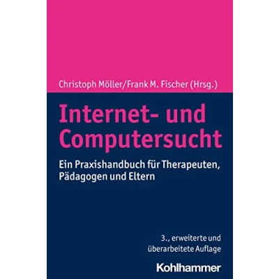 Abbildung von Internet und Computersucht: Ein Praxishandbuch für Therapeuten, Pädagogen Eltern