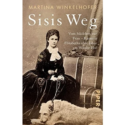 Abbildung von Sisis Weg: Vom Mädchen zur Frau Kaiserin Elisabeths erste Jahre am Wiener Hof Die Biografie über das Privatleben von Sisi
