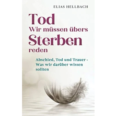 Abbildung von Tod wir müssen übers Sterben reden: Abschied, und Trauer Was darüber wissen sollten