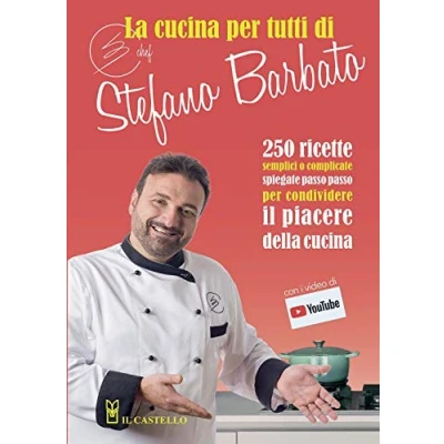 Abbildung von La Cucina Per Tutti Di Chef Stefano Barbato: 250 Ricette Semplici O Complicate Spiegate Passo Condividere Il Piacere Della