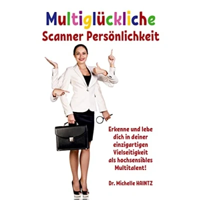 Abbildung von Multiglückliche Scanner Persönlichkeit: Erkenne und lebe dich in deiner einzigartigen Vielseitigkeit als hochsensibles Multitalent! (Michelles Hochsensibilität Ratgeber Lebenshilfe)