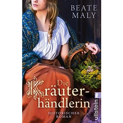 Abbildung von Die Kräuterhändlerin: Roman Eine Geschichte für alle Sinne von Bestsellerautorin Beate Maly