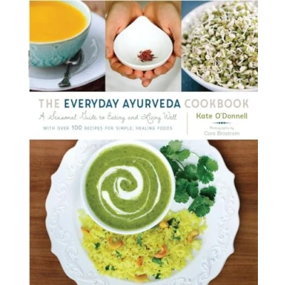 Abbildung von The Everyday Ayurveda Cookbook: A Seasonal Guide to Eating and Living Well