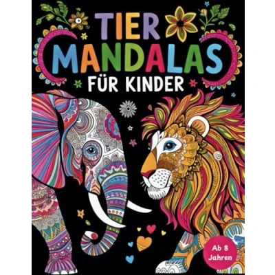 Abbildung von Tiermandalas für Kinder ab 8: Das große Mandala Malbuch mit positiven Affirmationen und 65 faszinierenden Tiermotiven zum Ausmalen fördert Selbstbewusstsein Kreativität
