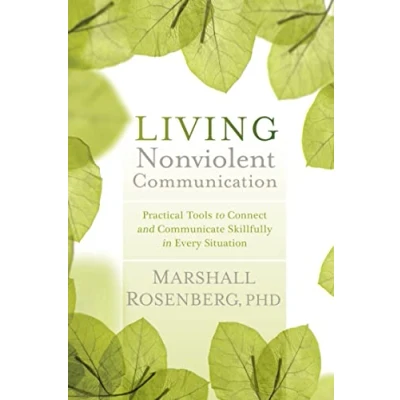 Abbildung von Living Nonviolent Communication: Practical Tools to Connect and Communicate Skillfully in Every Situation